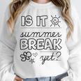 Teacher End Of Year Shirt Is It Summer Break Yet Last Day Unisex Sweatshirt, novelty gifts, funny gifts Teacher End Of Year Shirt Is It Summer Break Yet Last Day Unisex Sweatshirt, novelty gifts, funny gifts