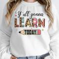 Teacher Y'All Gonna Learn Today First Day Of School Teacher Unisex Sweatshirt, novelty gifts, funny gifts