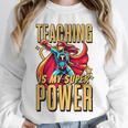 Teaching Is My Super Power Superhero Teacher Unisex Sweatshirt, novelty gifts, funny gifts Teaching Is My Super Power Superhero Teacher Unisex Sweatshirt, novelty gifts, funny gifts