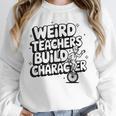 Weird Teachers Build Character School Pun Unisex Sweatshirt, novelty gifts, funny gifts Weird Teachers Build Character School Pun Unisex Sweatshirt, novelty gifts, funny gifts
