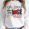 Y'All Gonna Make Me Lose My Mind Up Here Teacher Unisex Sweatshirt, novelty gifts, funny gifts Y'All Gonna Make Me Lose My Mind Up Here Teacher Unisex Sweatshirt, novelty gifts, funny gifts
