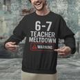67 Don't Say 6-7 Again Teacher Shirt 67 Sarcastic Meme Unisex Sweatshirt, gift for family, gift for coworker