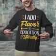 I Add Flavor To Education Literally Culinary Arts Teacher Unisex Sweatshirt, gift for family, gift for coworker