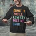 Admit It You'Ll Low Key Miss Me Bruh Women Men Teacher Unisex Sweatshirt, gift for family, gift for coworker Admit It You'Ll Low Key Miss Me Bruh Women Men Teacher Unisex Sweatshirt, gift for family, gift for coworker