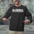 Algebra Quote For Math Lover Teacher Love Algebra Men Women Kids Unisex Sweatshirt, gift for family, gift for coworker Algebra Quote For Math Lover Teacher Love Algebra Men Women Kids Unisex Sweatshirt, gift for family, gift for coworker
