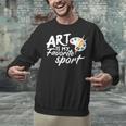 Art Is My Favorite Sport Artist Art Lover Teacher Unisex Sweatshirt, gift for family, gift for coworker