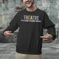 Theatre Drama Teacher Stage Play Broadway Theatre Unisex Sweatshirt, gift for family, gift for coworker
