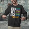 Bruh We Back Bruh No Cap We'Re Back Teacher Student Unisex Sweatshirt, gift for family, gift for coworker Bruh We Back Bruh No Cap We'Re Back Teacher Student Unisex Sweatshirt, gift for family, gift for coworker
