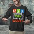Bruh Did You Even Show Your Work For Science Teachers For Men Women Unisex Sweatshirt, Science Teacher Sweatshirts, gift for family, gift for coworker Bruh Did You Even Show Your Work For Science Teachers For Men Women Unisex Sweatshirt, Science Teacher Sweatshirts, gift for family, gift for coworker