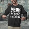 Bruh It's Field Day Teacher Boys Girls Kids Happy Field Day Unisex Sweatshirt, gift for family, gift for coworker