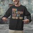 Bruh It's History Test Day You Got This History Teacher Unisex Sweatshirt, History Teacher Sweatshirts, gift for family, gift for coworker Bruh It's History Test Day You Got This History Teacher Unisex Sweatshirt, History Teacher Sweatshirts, gift for family, gift for coworker