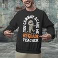 You Cannot Scare Me Im A Teacher 6th Grade Halloween Teacher For Men Women Kids Unisex Sweatshirt, gift for family, gift for coworker