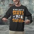 You Can't Scare Me I'm A Teacher Halloween Spooky Season Unisex Sweatshirt, gift for family, gift for coworker You Can't Scare Me I'm A Teacher Halloween Spooky Season Unisex Sweatshirt, gift for family, gift for coworker