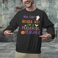 You Cant Scare Me Im A Preschool Teacher Unisex Sweatshirt, gift for family, gift for coworker You Cant Scare Me Im A Preschool Teacher Unisex Sweatshirt, gift for family, gift for coworker