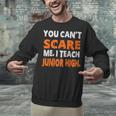 You Can't Scare Me I Teach Junior High Teacher Shirt For Men Women Unisex Sweatshirt, gift for family, gift for coworker