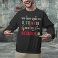 You Can't Scare Me I Teach Middle School Teacher For Men Women Unisex Sweatshirt, gift for family, gift for coworker You Can't Scare Me I Teach Middle School Teacher For Men Women Unisex Sweatshirt, gift for family, gift for coworker