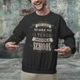 You Cant Scare Me I Teach Middle School Teacher Unisex Sweatshirt, gift for family, gift for coworker