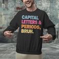 Capital Letters And Periods Bruh Teacher Bruh Teache Unisex Sweatshirt, gift for family, gift for coworker Capital Letters And Periods Bruh Teacher Bruh Teache Unisex Sweatshirt, gift for family, gift for coworker