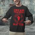 Chicago Teachers Matter Support Union Education Red For Ed Unisex Sweatshirt, gift for family, gift for coworker