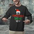 Is It Christmas Break Yet Teacher Xmas Winter Saying Unisex Sweatshirt, gift for family, gift for coworker Is It Christmas Break Yet Teacher Xmas Winter Saying Unisex Sweatshirt, gift for family, gift for coworker
