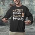Coffee Gives Me Teacher Powers Teacher Unisex Sweatshirt, gift for family, gift for coworker