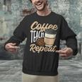 Coffee Teach Repeat Teacher Unisex Sweatshirt, gift for family, gift for coworker Coffee Teach Repeat Teacher Unisex Sweatshirt, gift for family, gift for coworker