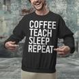 Coffee Teach Sleep Repeat Shirt Coffee Men Women Teacher Unisex Sweatshirt, gift for family, gift for coworker
