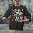 Cool Specials Teacher Specials Team Specials Squad Unisex Sweatshirt, gift for family, gift for coworker