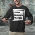 Cuban Language Teacher Unisex Sweatshirt, gift for family, gift for coworker Cuban Language Teacher Unisex Sweatshirt, gift for family, gift for coworker