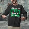 A Day Without Irish Dance Step Dance Teacher Irish Dancer Unisex Sweatshirt, gift for family, gift for coworker A Day Without Irish Dance Step Dance Teacher Irish Dancer Unisex Sweatshirt, gift for family, gift for coworker