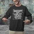 Dinosaurs Didn't Learn Art Artist Teacher Typography Unisex Sweatshirt, gift for family, gift for coworker Dinosaurs Didn't Learn Art Artist Teacher Typography Unisex Sweatshirt, gift for family, gift for coworker