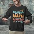 Dinosaurs Didn't Learn Math Mathematics Math Teacher Unisex Sweatshirt, gift for family, gift for coworker