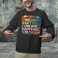 Dinosaurs Didnt Read Look What Happened To Them Cute Teacher Unisex Sweatshirt, gift for family, gift for coworker Dinosaurs Didnt Read Look What Happened To Them Cute Teacher Unisex Sweatshirt, gift for family, gift for coworker