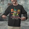 Dinosaurs Didnt Read Look What Happened To Them Teacher Unisex Sweatshirt, gift for family, gift for coworker Dinosaurs Didnt Read Look What Happened To Them Teacher Unisex Sweatshirt, gift for family, gift for coworker