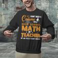 Don't Need Costume I'm A High School Math Teacher Halloween Unisex Sweatshirt, gift for family, gift for coworker Don't Need Costume I'm A High School Math Teacher Halloween Unisex Sweatshirt, gift for family, gift for coworker