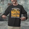 I Don't Need A Costume I'm A Math Teacher Halloween Unisex Sweatshirt, gift for family, gift for coworker I Don't Need A Costume I'm A Math Teacher Halloween Unisex Sweatshirt, gift for family, gift for coworker
