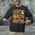 I Don't Need a Costume I'm A Math Teacher Halloween Costume Unisex Sweatshirt, gift for family, gift for coworker