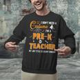 I Don't Need A Costume I'm A Pre-K Teacher Halloween Men Women Unisex Sweatshirt, gift for family, gift for coworker I Don't Need A Costume I'm A Pre-K Teacher Halloween Men Women Unisex Sweatshirt, gift for family, gift for coworker