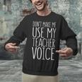 Don't Make Me Use My Teacher Voice Shirt Men Women Teacher Unisex Sweatshirt, gift for family, gift for coworker Don't Make Me Use My Teacher Voice Shirt Men Women Teacher Unisex Sweatshirt, gift for family, gift for coworker