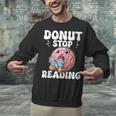 Donut Stop Reading Kawaii Teacher Preschool Kindergarten Unisex Sweatshirt, gift for family, gift for coworker Donut Stop Reading Kawaii Teacher Preschool Kindergarten Unisex Sweatshirt, gift for family, gift for coworker