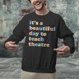 Drama Theater Theatre Teacher Beautiful Day To Teach Cute Unisex Sweatshirt, gift for family, gift for coworker