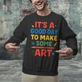 Drawing Art Artist Teacher It’s A Good Day To Make Some Art Unisex Sweatshirt, gift for family, gift for coworker