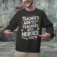 Educators Teacher's Aide Because Even Teachers Need Heroes Unisex Sweatshirt, gift for family, gift for coworker Educators Teacher's Aide Because Even Teachers Need Heroes Unisex Sweatshirt, gift for family, gift for coworker