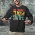 My Favorite Teacher Is My Wife Unisex Sweatshirt, gift for family, gift for coworker My Favorite Teacher Is My Wife Unisex Sweatshirt, gift for family, gift for coworker