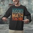 If At First You Don't Succeed Try Doing Math Teacher Unisex Sweatshirt, gift for family, gift for coworker If At First You Don't Succeed Try Doing Math Teacher Unisex Sweatshirt, gift for family, gift for coworker