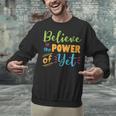 Growth Mindset Teacher Believe In The Power Of Yet Unisex Sweatshirt, gift for family, gift for coworker