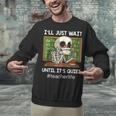 I'Ll Just Wait Until It's Quiet Sarcastic Teacher Unisex Sweatshirt, gift for family, gift for coworker