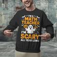 I'm A Math Teacher I'm Scary All Year Long Spooky Halloween Unisex Sweatshirt, gift for family, gift for coworker I'm A Math Teacher I'm Scary All Year Long Spooky Halloween Unisex Sweatshirt, gift for family, gift for coworker