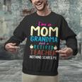 I'm Mom Grandma And A Retired Teacher Nothing Scares Me Men Women Unisex Sweatshirt, gift for family, gift for coworker I'm Mom Grandma And A Retired Teacher Nothing Scares Me Men Women Unisex Sweatshirt, gift for family, gift for coworker