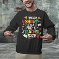I'm Not Short I'm A Pre-K Teacher Size Back To School Unisex Sweatshirt, gift for family, gift for coworker I'm Not Short I'm A Pre-K Teacher Size Back To School Unisex Sweatshirt, gift for family, gift for coworker